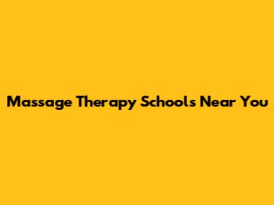 Massage Therapy Schools Near You