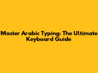 Master Arabic Typing: The Ultimate Keyboard Guide