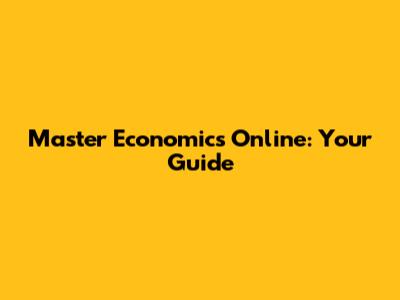 Master Economics Online: Your Guide