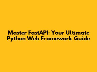 Master FastAPI: Your Ultimate Python Web Framework Guide