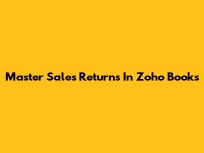 Master Sales Returns In Zoho Books