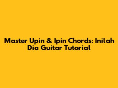 Master Upin & Ipin Chords: 'Inilah Dia' Guitar Tutorial