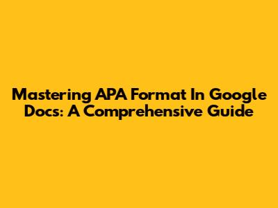 Mastering APA Format In Google Docs: A Comprehensive Guide