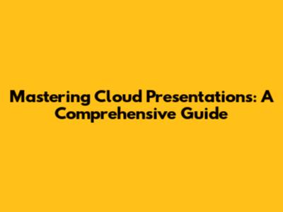 Mastering Cloud Presentations: A Comprehensive Guide