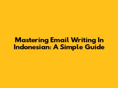 Mastering Email Writing In Indonesian: A Simple Guide