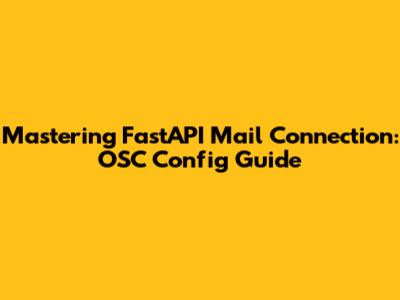 Mastering FastAPI Mail Connection: OSC Config Guide