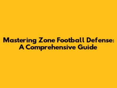 Mastering Zone Football Defense: A Comprehensive Guide