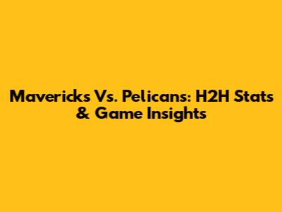 Mavericks Vs. Pelicans: H2H Stats & Game Insights