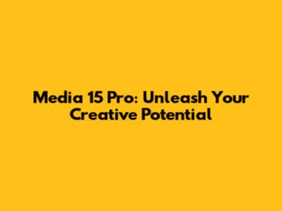 Media 15 Pro: Unleash Your Creative Potential
