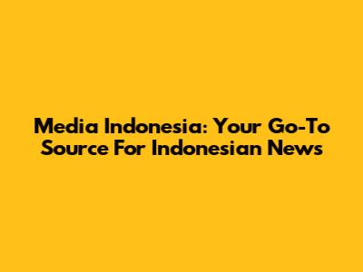 Media Indonesia: Your Go-To Source For Indonesian News