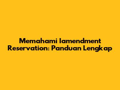 Memahami Iamendment Reservation: Panduan Lengkap