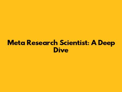 Meta Research Scientist: A Deep Dive