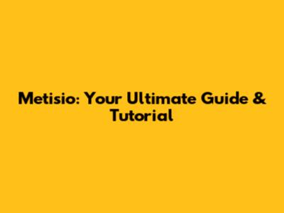 Metisio: Your Ultimate Guide & Tutorial