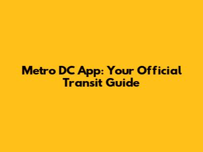 Metro DC App: Your Official Transit Guide