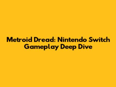 Metroid Dread: Nintendo Switch Gameplay Deep Dive