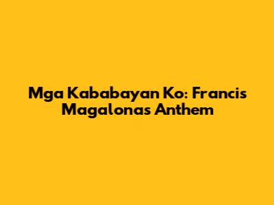 Mga Kababayan Ko: Francis Magalona's Anthem