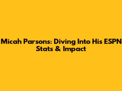 Micah Parsons: Diving Into His ESPN Stats & Impact