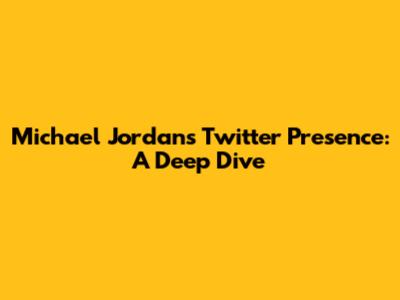 Michael Jordan's Twitter Presence: A Deep Dive