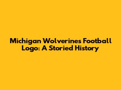 Michigan Wolverines Football Logo: A Storied History