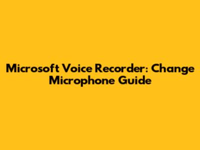 Microsoft Voice Recorder: Change Microphone Guide