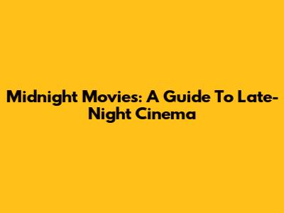 Midnight Movies: A Guide To Late-Night Cinema