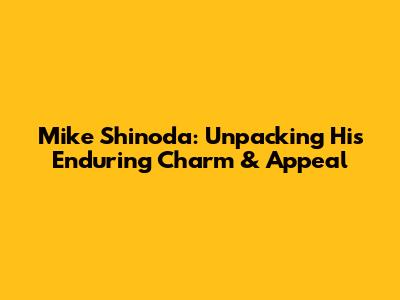 Mike Shinoda: Unpacking His Enduring Charm & Appeal