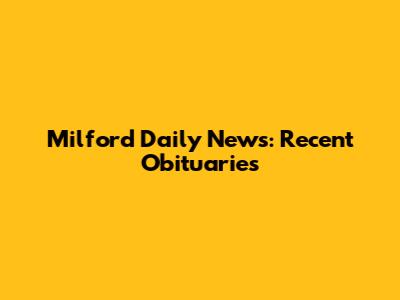 Milford Daily News: Recent Obituaries