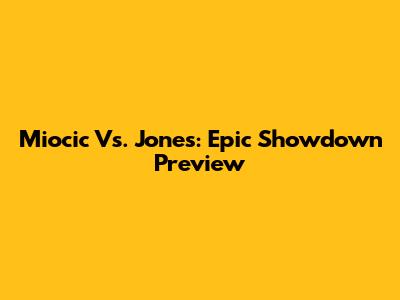 Miocic Vs. Jones: Epic Showdown Preview