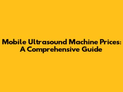 Mobile Ultrasound Machine Prices: A Comprehensive Guide