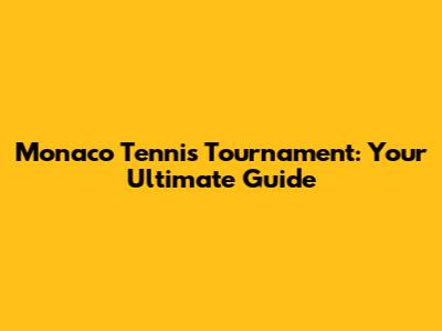 Monaco Tennis Tournament: Your Ultimate Guide