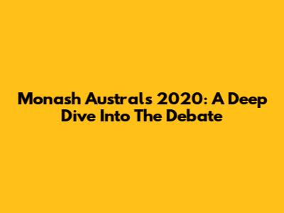 Monash Australs 2020: A Deep Dive Into The Debate
