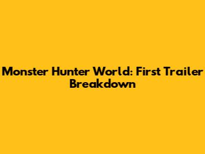 Monster Hunter World: First Trailer Breakdown