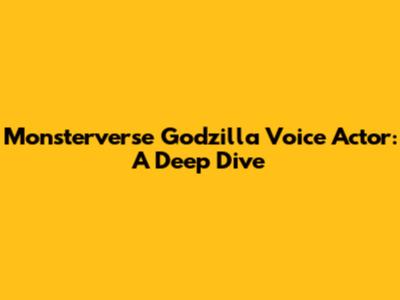 Monsterverse Godzilla Voice Actor: A Deep Dive