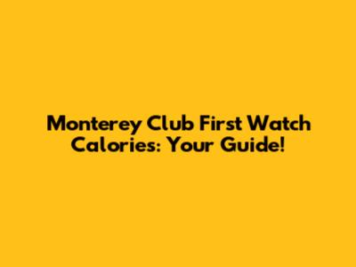 Monterey Club First Watch Calories: Your Guide!