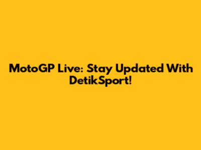 MotoGP Live: Stay Updated With DetikSport!