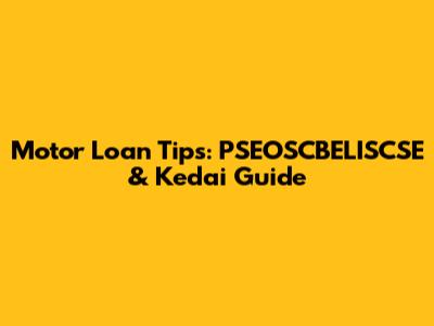 Motor Loan Tips: PSEOSCBELISCSE & Kedai Guide