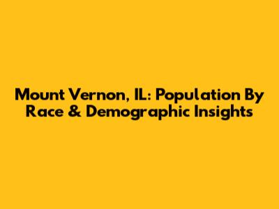 Mount Vernon, IL: Population By Race & Demographic Insights