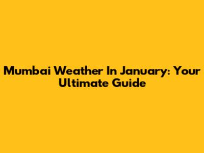Mumbai Weather In January: Your Ultimate Guide
