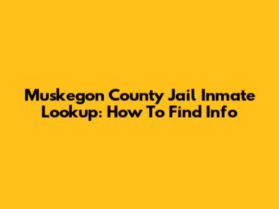 Muskegon County Jail Inmate Lookup: How To Find Info