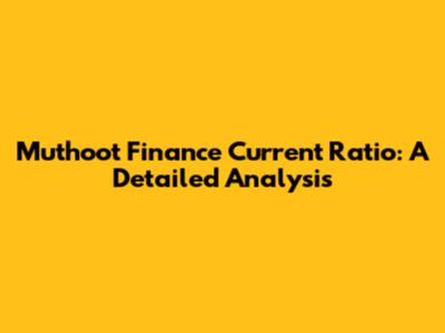 Muthoot Finance Current Ratio: A Detailed Analysis
