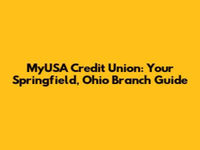 MyUSA Credit Union: Your Springfield, Ohio Branch Guide