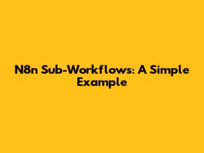 N8n Sub-Workflows: A Simple Example