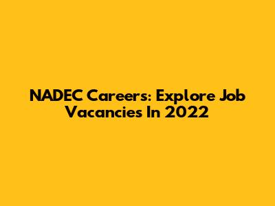 NADEC Careers: Explore Job Vacancies In 2022