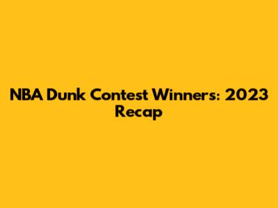 NBA Dunk Contest Winners: 2023 Recap
