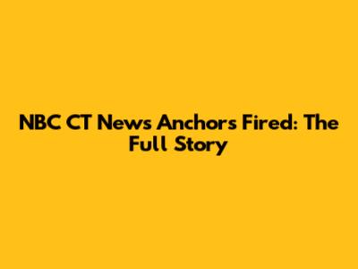 NBC CT News Anchors Fired: The Full Story