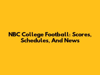 NBC College Football: Scores, Schedules, And News