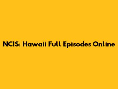 NCIS: Hawai'i Full Episodes Online