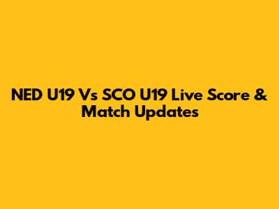 NED U19 Vs SCO U19 Live Score & Match Updates