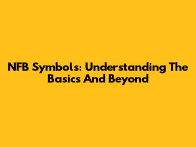 NFB Symbols: Understanding The Basics And Beyond