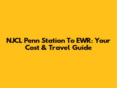 NJCL Penn Station To EWR: Your Cost & Travel Guide
